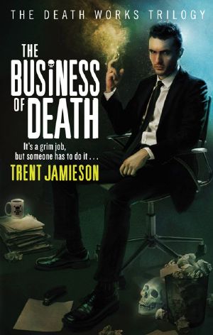 [Death Works Trilogy 01] • The Business of Death · Death Works Trilogy